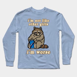 I'm Not Like Other Girls I'm Worse Raccoon Long Sleeve T-Shirt